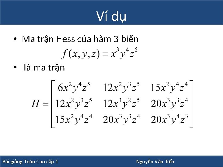 Ví dụ • Ma trận Hess của hàm 3 biến • là ma trận