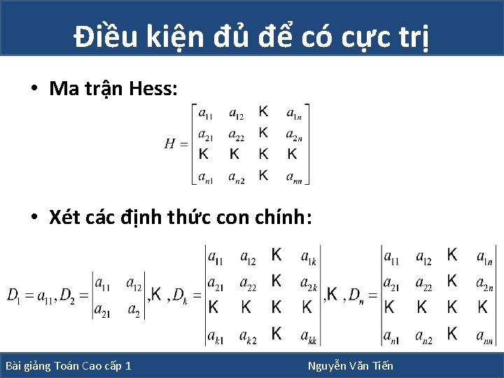 Điều kiện đủ để có cực trị • Ma trận Hess: • Xét các