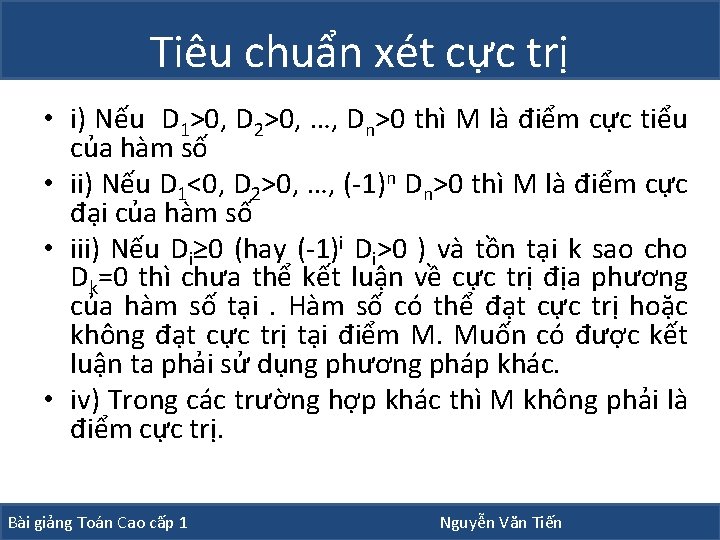 Tiêu chuẩn xét cực trị • i) Nếu D 1>0, D 2>0, …, Dn>0 Tiêu chuẩn xét cực trị • i) Nếu D 1>0, D 2>0, …, Dn>0