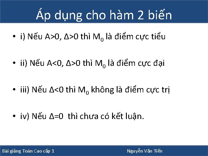 Áp dụng cho hàm 2 biến • i) Nếu A>0, ∆>0 thì M 0 Áp dụng cho hàm 2 biến • i) Nếu A>0, ∆>0 thì M 0