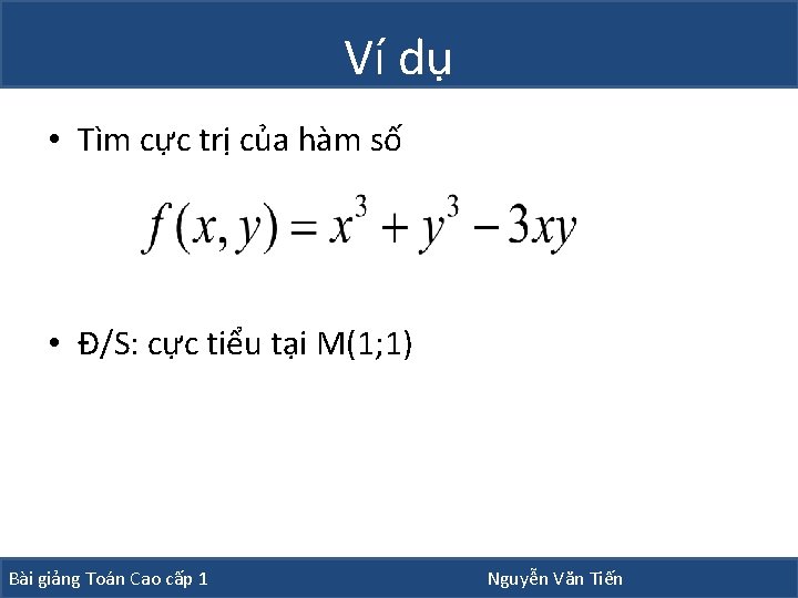 Ví dụ • Tìm cực trị của hàm số • Đ/S: cực tiểu tại