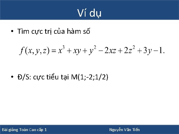 Ví dụ • Tìm cực trị của hàm số • Đ/S: cực tiểu tại Ví dụ • Tìm cực trị của hàm số • Đ/S: cực tiểu tại