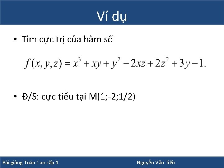 Ví dụ • Tìm cực trị của hàm số • Đ/S: cực tiểu tại