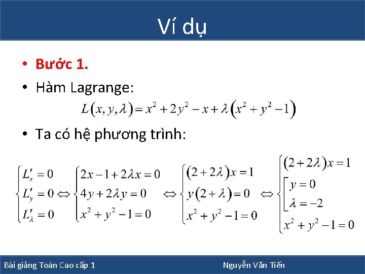 Ví dụ • Bước 1. • Hàm Lagrange: • Ta có hệ phương trình: Ví dụ • Bước 1. • Hàm Lagrange: • Ta có hệ phương trình: