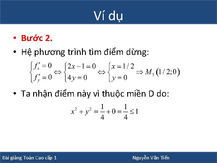 Ví dụ • Bước 2. • Hệ phương trình tìm điểm dừng: • Ta Ví dụ • Bước 2. • Hệ phương trình tìm điểm dừng: • Ta