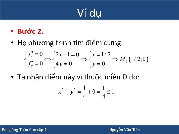 Ví dụ • Bước 2. • Hệ phương trình tìm điểm dừng: • Ta