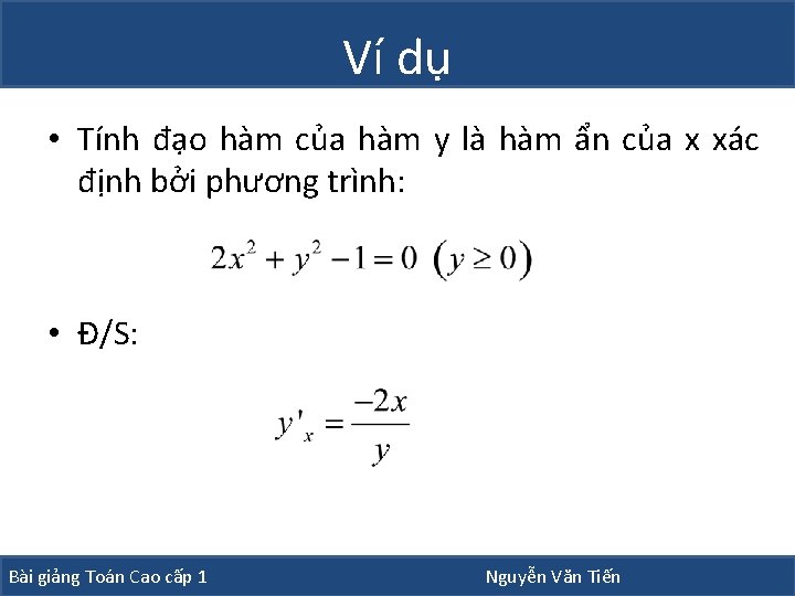 Ví dụ • Tính đạo hàm của hàm y là hàm ẩn của x Ví dụ • Tính đạo hàm của hàm y là hàm ẩn của x
