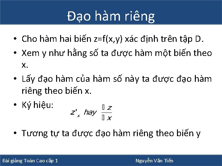 Đạo hàm riêng • Cho hàm hai biến z=f(x, y) xác định trên tập Đạo hàm riêng • Cho hàm hai biến z=f(x, y) xác định trên tập