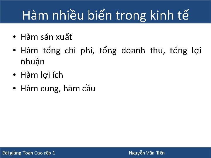 Hàm nhiều biến trong kinh tế • Hàm sản xuất • Hàm tổng chi Hàm nhiều biến trong kinh tế • Hàm sản xuất • Hàm tổng chi