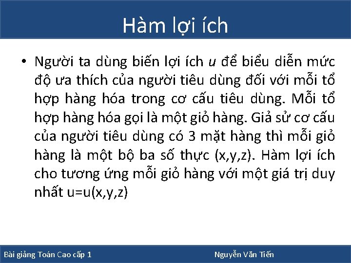 Hàm lợi ích • Người ta dùng biến lợi ích u để biểu diễn Hàm lợi ích • Người ta dùng biến lợi ích u để biểu diễn