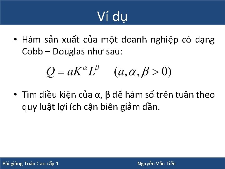 Ví dụ • Hàm sản xuất của một doanh nghiệp có dạng Cobb – Ví dụ • Hàm sản xuất của một doanh nghiệp có dạng Cobb –