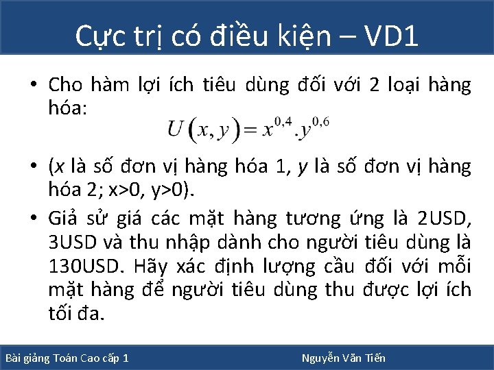 Cực trị có điều kiện – VD 1 • Cho hàm lợi ích tiêu Cực trị có điều kiện – VD 1 • Cho hàm lợi ích tiêu