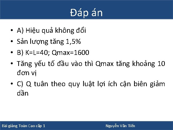 Đáp án A) Hiệu quả không đổi Sản lượng tăng 1, 5% B) K=L=40; Đáp án A) Hiệu quả không đổi Sản lượng tăng 1, 5% B) K=L=40;
