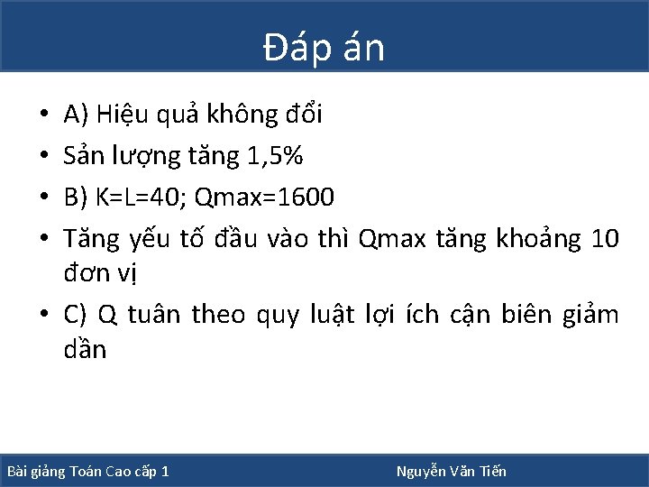 Đáp án A) Hiệu quả không đổi Sản lượng tăng 1, 5% B) K=L=40;