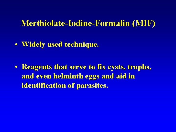 Merthiolate-Iodine-Formalin (MIF) • Widely used technique. • Reagents that serve to fix cysts, trophs,