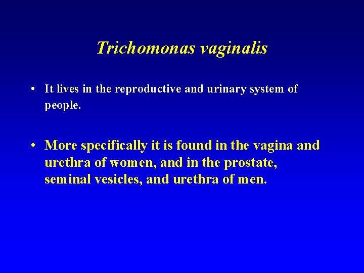 Trichomonas vaginalis • It lives in the reproductive and urinary system of people. •