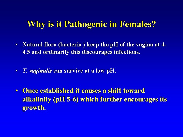 Why is it Pathogenic in Females? • Natural flora (bacteria ) keep the p.
