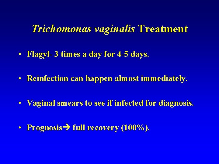 Trichomonas vaginalis Treatment • Flagyl- 3 times a day for 4 -5 days. •