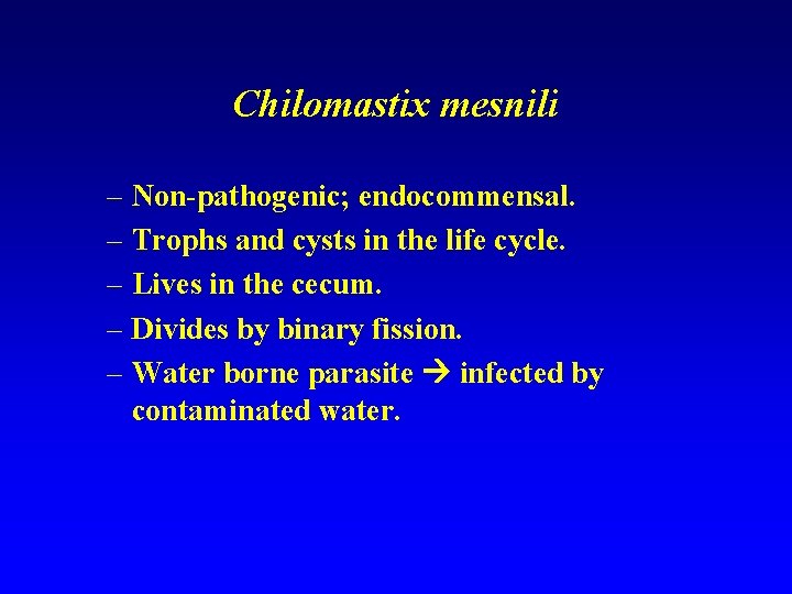 Chilomastix mesnili – Non-pathogenic; endocommensal. – Trophs and cysts in the life cycle. –