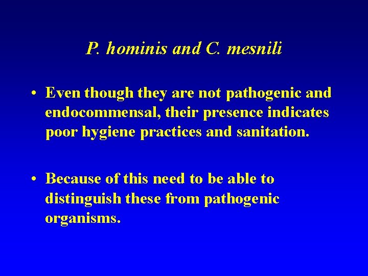 P. hominis and C. mesnili • Even though they are not pathogenic and endocommensal,