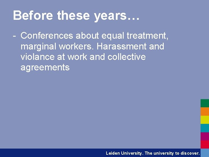 Before these years… - Conferences about equal treatment, marginal workers. Harassment and violance at