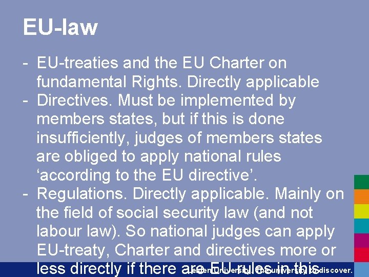 EU-law - EU-treaties and the EU Charter on fundamental Rights. Directly applicable - Directives.