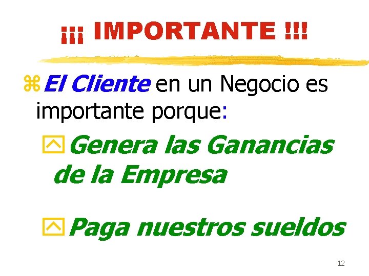 ¡¡¡ IMPORTANTE !!! z. El Cliente en un Negocio es importante porque: y. Genera