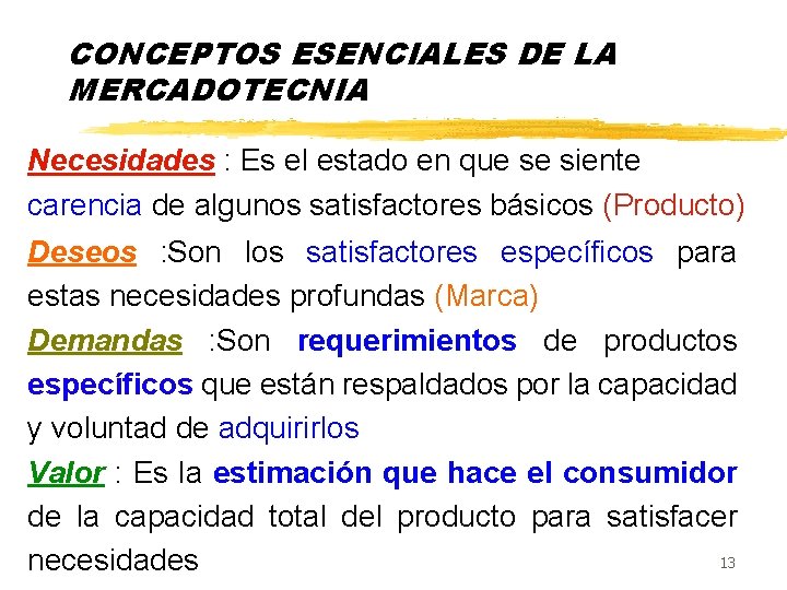 CONCEPTOS ESENCIALES DE LA MERCADOTECNIA Necesidades : Es el estado en que se siente