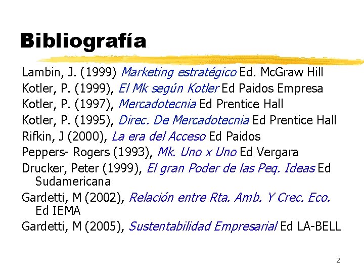 Bibliografía Lambin, J. (1999) Marketing estratégico Ed. Mc. Graw Hill Kotler, P. (1999), El