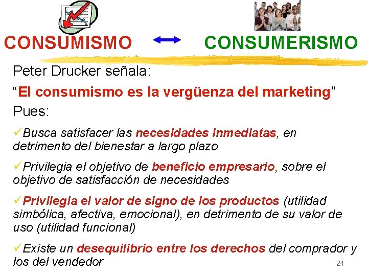 CONSUMISMO CONSUMERISMO Peter Drucker señala: “El consumismo es la vergüenza del marketing” Pues: üBusca