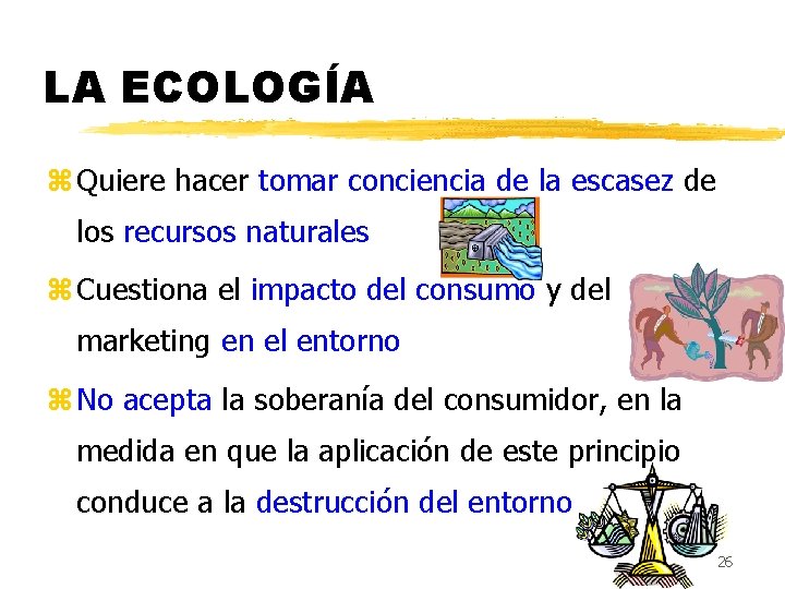 LA ECOLOGÍA z Quiere hacer tomar conciencia de la escasez de los recursos naturales