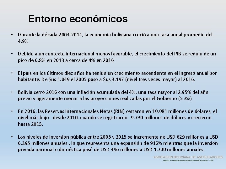 Entorno económicos • Durante la década 2004 -2014, la economía boliviana creció a una