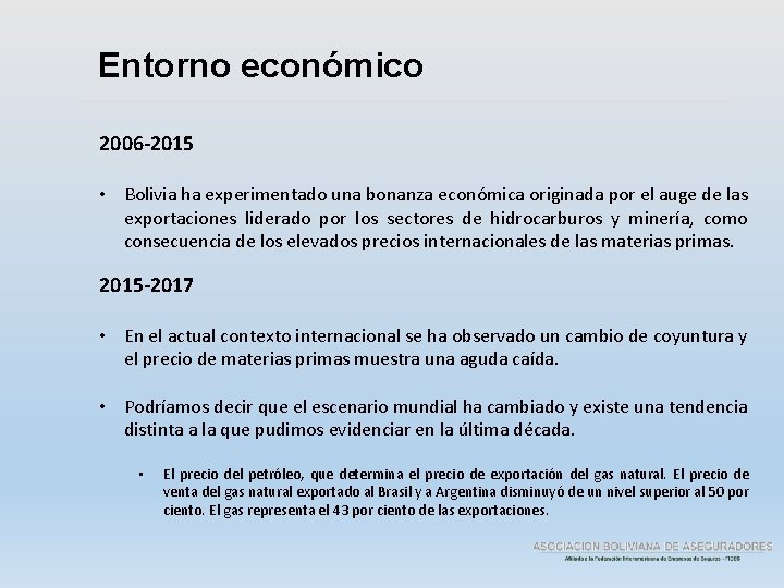 Entorno económico 2006 -2015 • Bolivia ha experimentado una bonanza económica originada por el