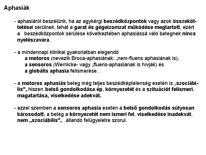 Aphasiák - aphasiáról beszélünk, ha az agykérgi beszédközpontok vagy azok összeköt tetései sérülnek, tehát