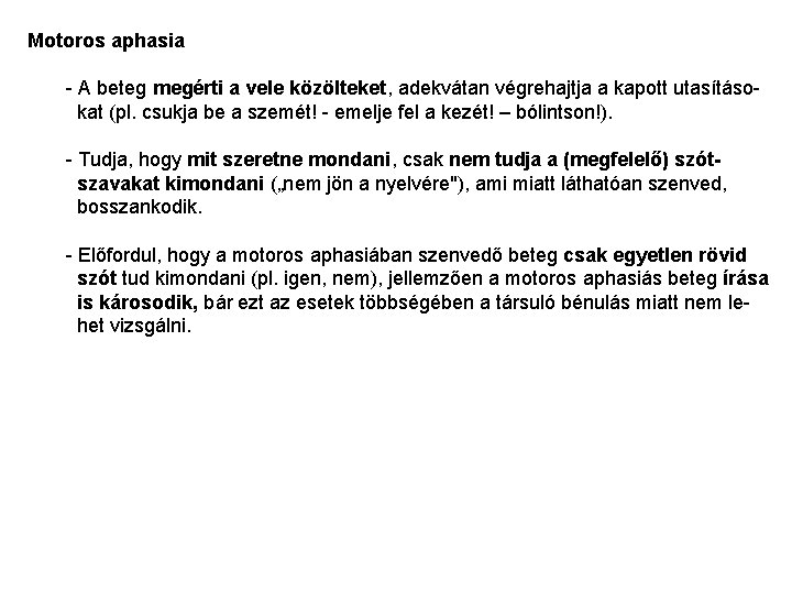 Motoros aphasia - A beteg megérti a vele közölteket, adekvátan végrehajtja a kapott utasításo