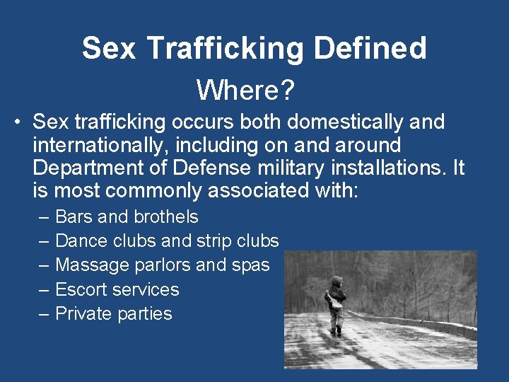 Sex Trafficking Defined Where? • Sex trafficking occurs both domestically and internationally, including on