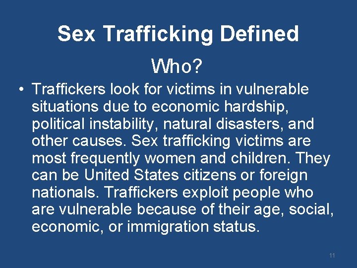 Sex Trafficking Defined Who? • Traffickers look for victims in vulnerable situations due to