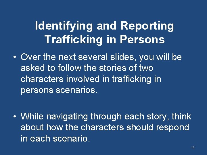 Identifying and Reporting Trafficking in Persons • Over the next several slides, you will