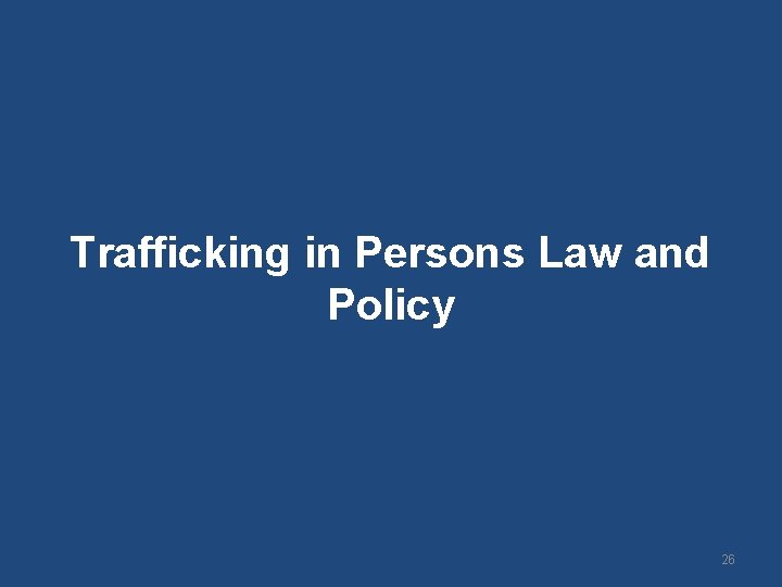 Trafficking in Persons Law and Policy 26 