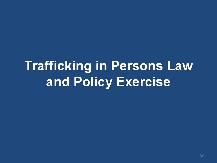 Trafficking in Persons Law and Policy Exercise 34 