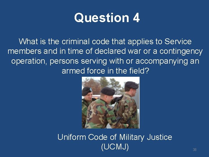 Question 4 What is the criminal code that applies to Service members and in Question 4 What is the criminal code that applies to Service members and in