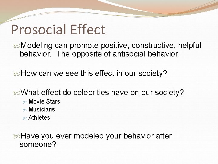 Prosocial Effect Modeling can promote positive, constructive, helpful behavior. The opposite of antisocial behavior.
