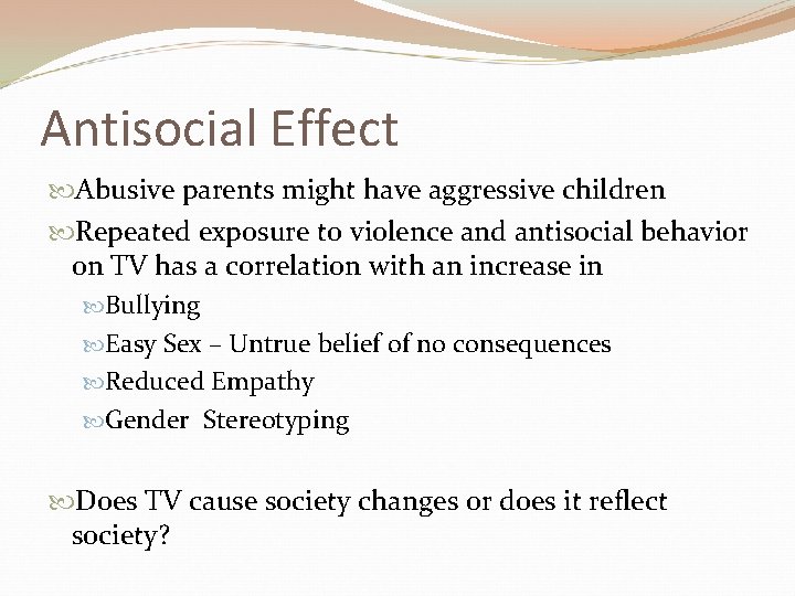 Antisocial Effect Abusive parents might have aggressive children Repeated exposure to violence and antisocial