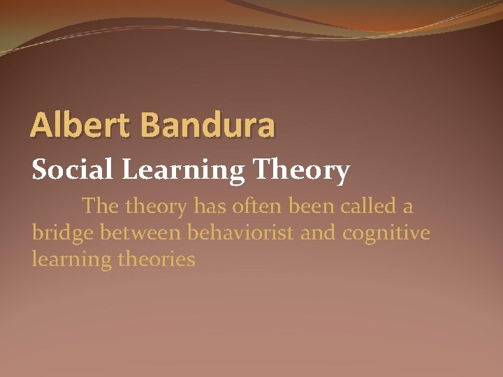 Albert Bandura Social Learning Theory The theory has often been called a bridge between