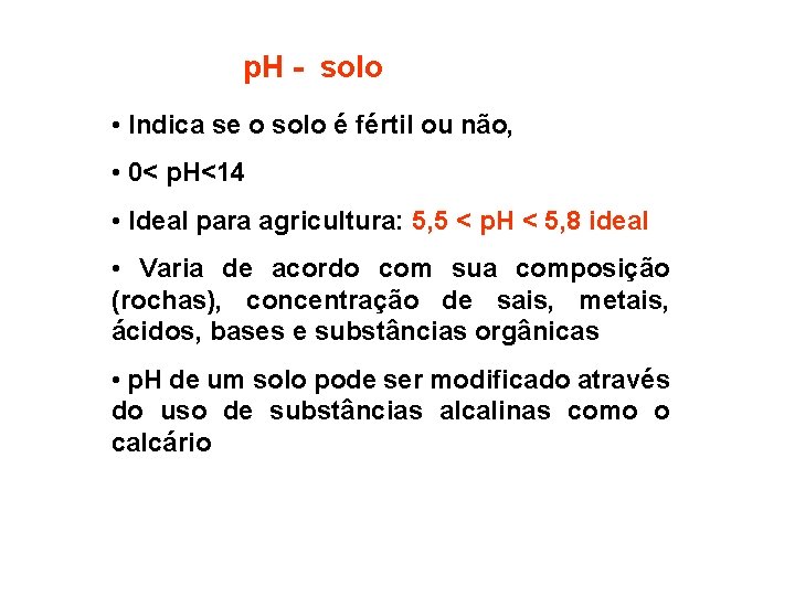 p. H - solo • Indica se o solo é fértil ou não, •