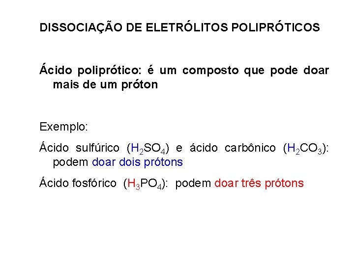 DISSOCIAÇÃO DE ELETRÓLITOS POLIPRÓTICOS Ácido poliprótico: é um composto que pode doar mais de