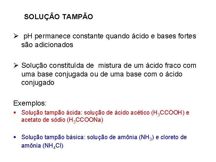 SOLUÇÃO TAMPÃO Ø p. H permanece constante quando ácido e bases fortes são adicionados
