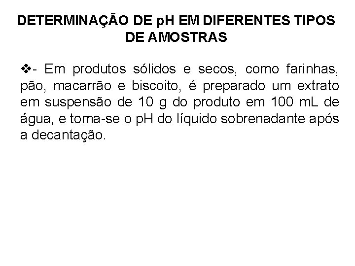 DETERMINAÇÃO DE p. H EM DIFERENTES TIPOS DE AMOSTRAS v- Em produtos sólidos e