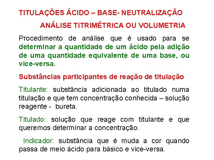TITULAÇÕES ÁCIDO – BASE- NEUTRALIZAÇÃO ANÁLISE TITRIMÉTRICA OU VOLUMETRIA Procedimento de análise que é