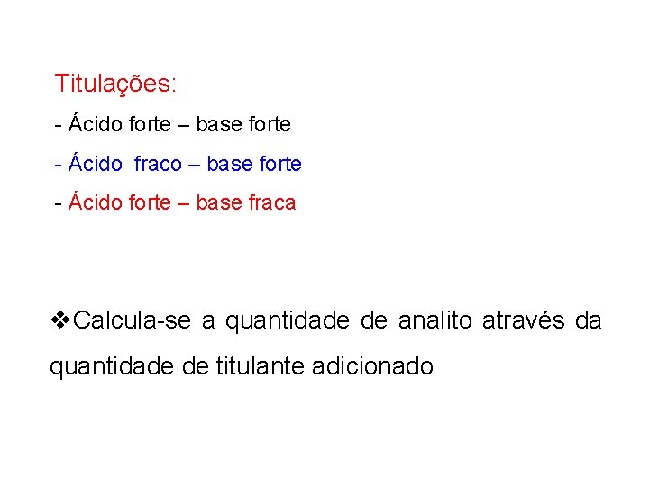 Titulações: - Ácido forte – base forte - Ácido fraco – base forte -